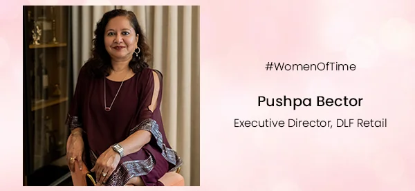 Women of Time – Pushpa Bector, Executive Director, DLF Retail